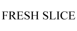 FRESH SLICE trademark