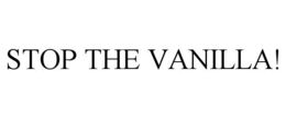 STOP THE VANILLA! trademark