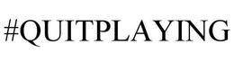 #QUITPLAYING trademark