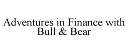 ADVENTURES IN FINANCE WITH BULL & BEAR trademark