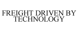 FREIGHT DRIVEN BY TECHNOLOGY trademark