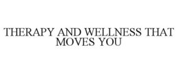 THERAPY AND WELLNESS THAT MOVES YOU trademark