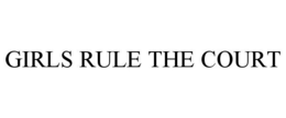 GIRLS RULE THE COURT trademark
