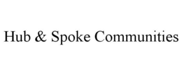 HUB & SPOKE COMMUNITIES trademark