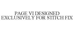 PAGE VI DESIGNED EXCLUSIVELY FOR STITCH FIX trademark