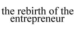 THE REBIRTH OF THE ENTREPRENEUR trademark