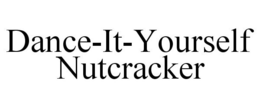 DANCE-IT-YOURSELF NUTCRACKER trademark