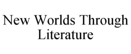 NEW WORLDS THROUGH LITERATURE trademark