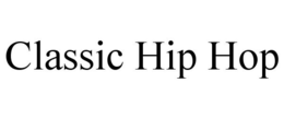 CLASSIC HIP HOP trademark
