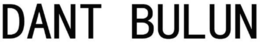 DANT BULUN trademark