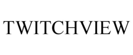 TWITCHVIEW trademark