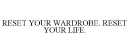RESET YOUR WARDROBE. RESET YOUR LIFE. trademark