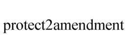 PROTECT2AMENDMENT trademark