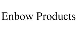 ENBOW PRODUCTS trademark