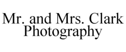MR. AND MRS. CLARK PHOTOGRAPHY trademark