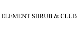 ELEMENT SHRUB & CLUB trademark