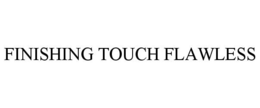 FINISHING TOUCH FLAWLESS trademark