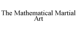 THE MATHEMATICAL MARTIAL ART trademark