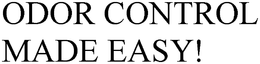 ODOR CONTROL MADE EASY! trademark