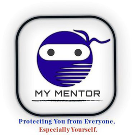 MY MENTOR PROTECTING YOU FROM EVERYONE, ESPECIALLY YOURSELF. trademark