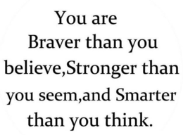 YOU ARE BRAVER THAN YOU BELIEVE,STRONGER THAN YOU SEEM,AND SMARTER THAN YOU THINK. trademark
