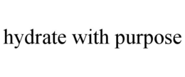 HYDRATE WITH PURPOSE trademark