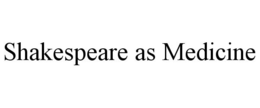 SHAKESPEARE AS MEDICINE trademark