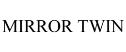 MIRROR TWIN trademark