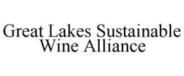 GREAT LAKES SUSTAINABLE WINE ALLIANCE trademark