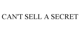 CAN'T SELL A SECRET trademark
