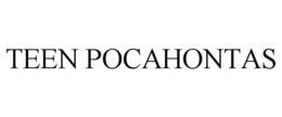 TEEN POCAHONTAS trademark