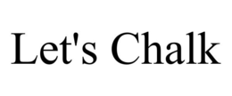 LET'S CHALK trademark