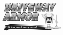DRIVEWAY ARMOR WE HAVE YOUR DRIVEWAY COVERED. SEALER (800) MR SEALER trademark