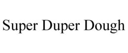 SUPER DUPER DOUGH trademark