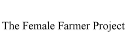 THE FEMALE FARMER PROJECT trademark