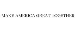 MAKE AMERICA GREAT TOGETHER trademark