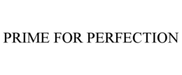 PRIME FOR PERFECTION trademark
