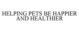 HELPING PETS BE HAPPIER AND HEALTHIER trademark