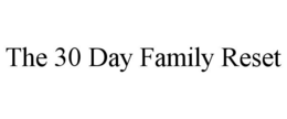 THE 30 DAY FAMILY RESET trademark