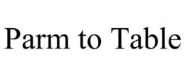 PARM TO TABLE trademark