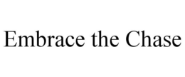 EMBRACE THE CHASE trademark