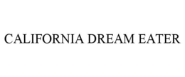 CALIFORNIA DREAM EATER trademark