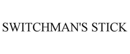 SWITCHMAN'S STICK trademark