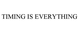 TIMING IS EVERYTHING trademark