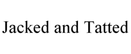 JACKED AND TATTED trademark
