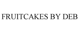FRUITCAKES BY DEB trademark
