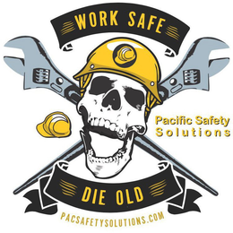 WORK SAFE DIE OLD PACIFIC SAFETY SOLUTIONS PACSAFETYSOLUTIONS.COM trademark