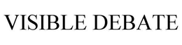 VISIBLE DEBATE trademark