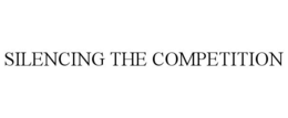 SILENCING THE COMPETITION trademark