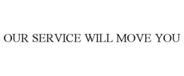 OUR SERVICE WILL MOVE YOU trademark